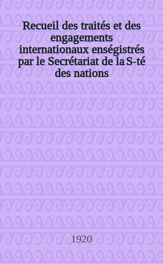 Recueil des traités et des engagements internationaux enségistrés par le Secrétariat de la S-té des nations : Treaty series. Vol.1/39 1920/1926, №1, Traités №225