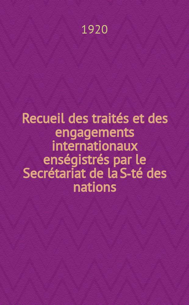 Recueil des trait&eacute;s et des engagements internationaux ens&eacute;gistr&eacute;s par le Secr&eacute;tariat de la S-t&eacute; des nations : Treaty series. Vol.1/39 1920/1926, №1, Trait&eacute;s №234