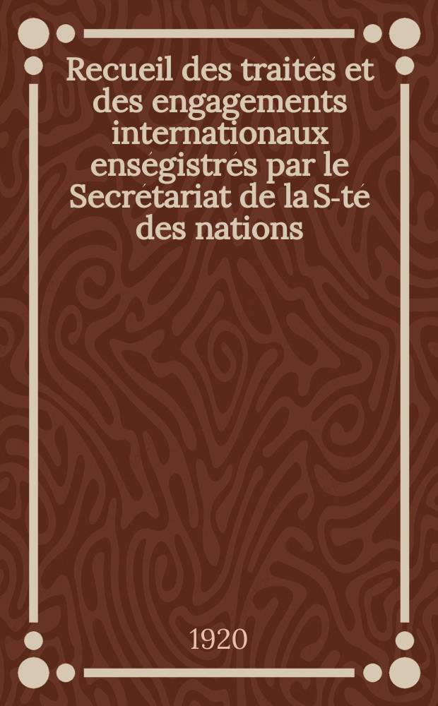 Recueil des traités et des engagements internationaux enségistrés par le Secrétariat de la S-té des nations : Treaty series. Vol.1/39 1920/1926, №1, Traités №236