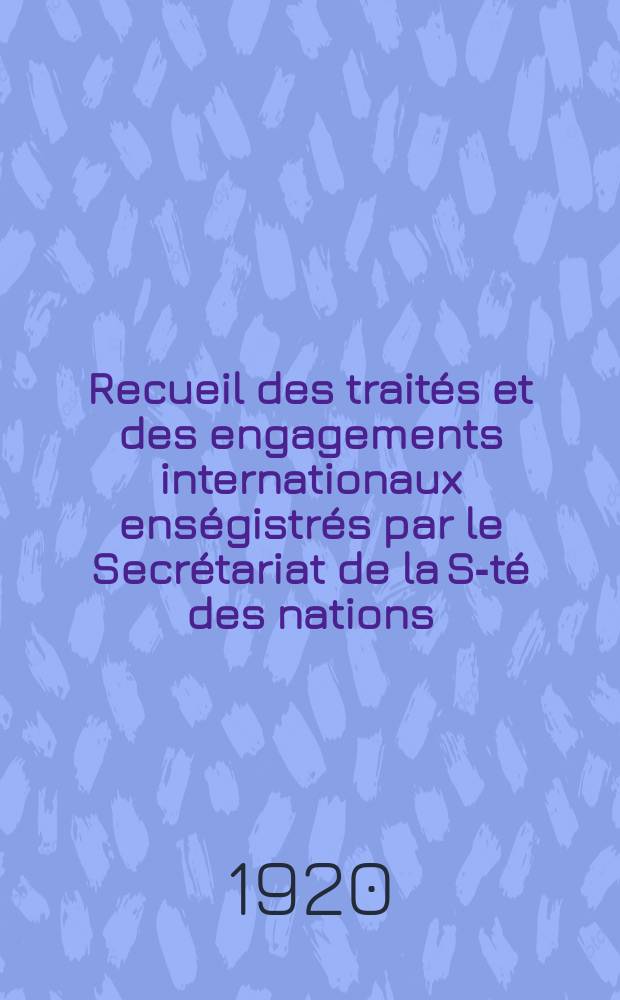Recueil des traités et des engagements internationaux enségistrés par le Secrétariat de la S-té des nations : Treaty series. Vol.1/39 1920/1926, №1, Traités №246