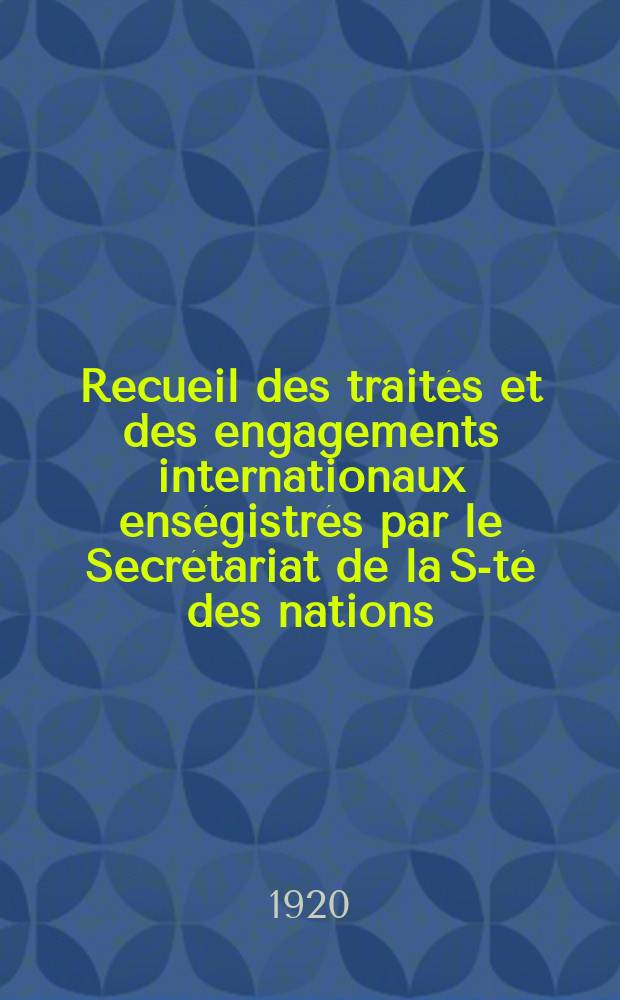 Recueil des traités et des engagements internationaux enségistrés par le Secrétariat de la S-té des nations : Treaty series. Vol.1/39 1920/1926, №1, Traités №255