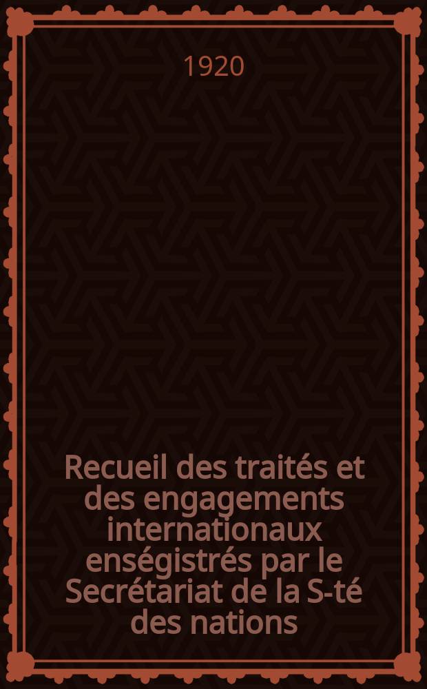 Recueil des trait&eacute;s et des engagements internationaux ens&eacute;gistr&eacute;s par le Secr&eacute;tariat de la S-t&eacute; des nations : Treaty series. Vol.1/39 1920/1926, №1, Trait&eacute;s №258