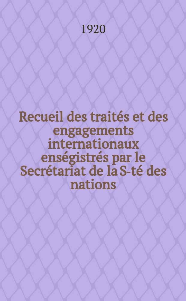 Recueil des traités et des engagements internationaux enségistrés par le Secrétariat de la S-té des nations : Treaty series. Vol.1/39 1920/1926, №1, Traités №262