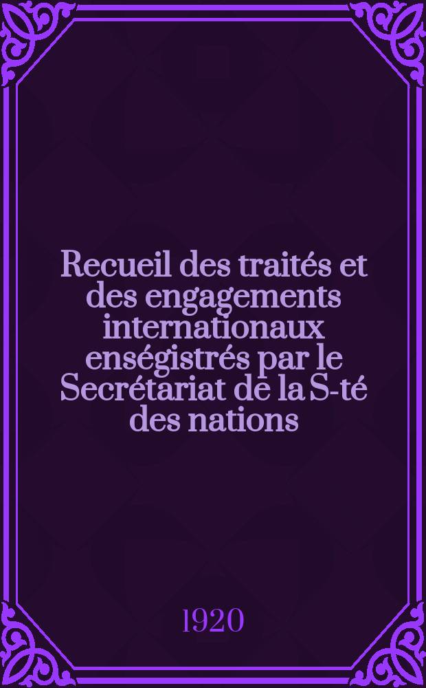 Recueil des traités et des engagements internationaux enségistrés par le Secrétariat de la S-té des nations : Treaty series. Vol.1/39 1920/1926, №1, Traités №264