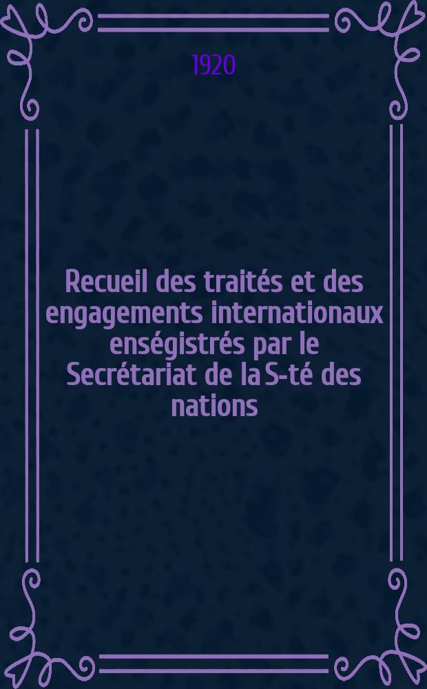Recueil des traités et des engagements internationaux enségistrés par le Secrétariat de la S-té des nations : Treaty series. Vol.1/39 1920/1926, №1, Traités №272