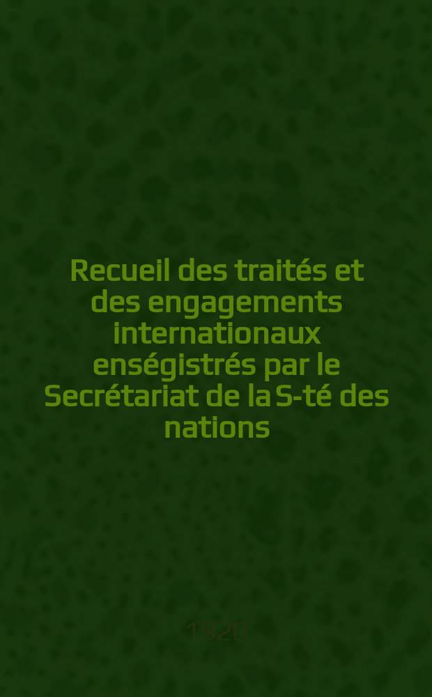Recueil des traités et des engagements internationaux enségistrés par le Secrétariat de la S-té des nations : Treaty series. Vol.1/39 1920/1926, №1, Traités №274