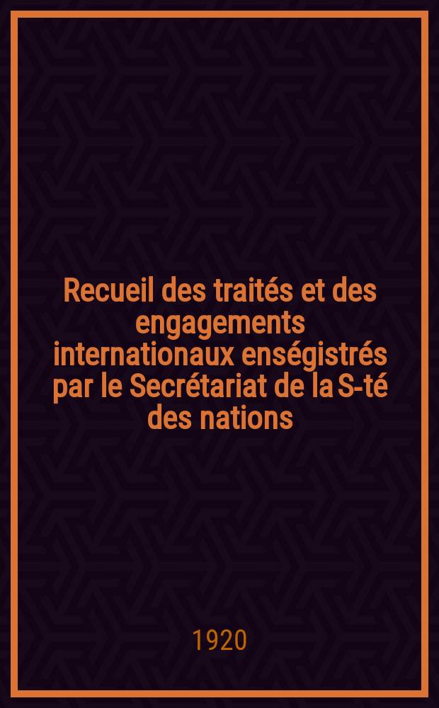 Recueil des traités et des engagements internationaux enségistrés par le Secrétariat de la S-té des nations : Treaty series. Vol.1/39 1920/1926, №1, Traités №282