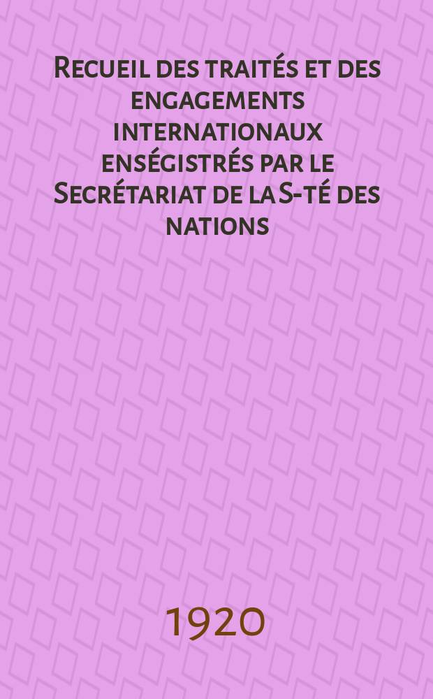 Recueil des traités et des engagements internationaux enségistrés par le Secrétariat de la S-té des nations : Treaty series. Vol.1/39 1920/1926, №1, Traités №285