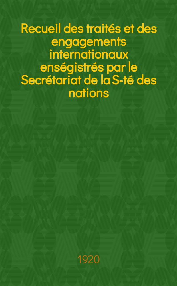 Recueil des traités et des engagements internationaux enségistrés par le Secrétariat de la S-té des nations : Treaty series. Vol.1/39 1920/1926, №1, Traités №291