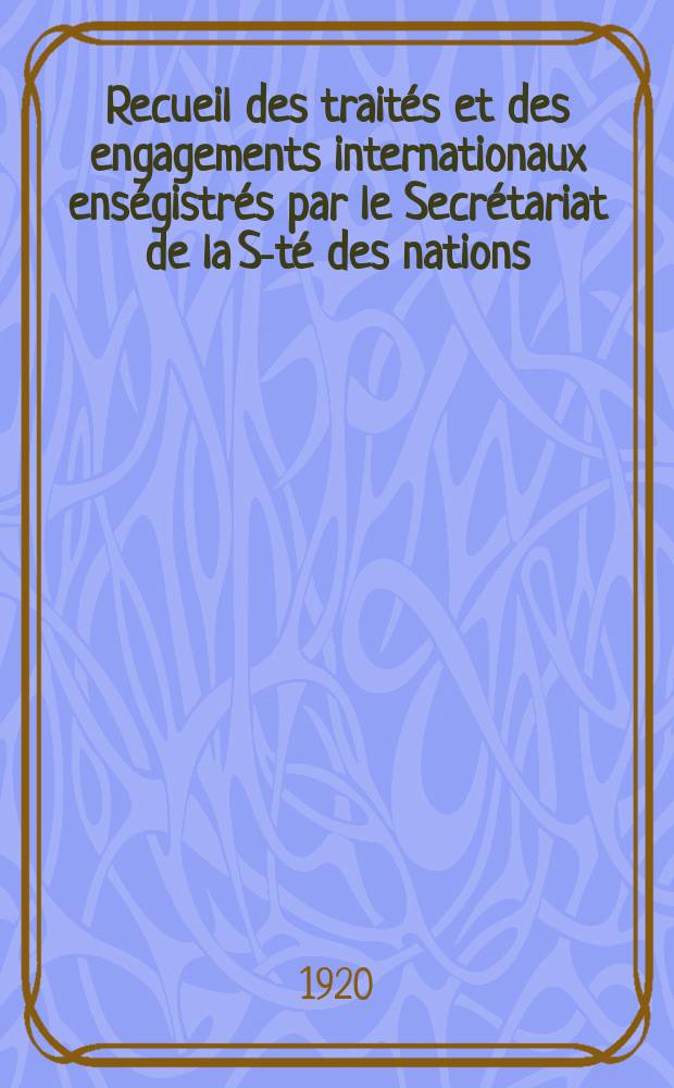 Recueil des traités et des engagements internationaux enségistrés par le Secrétariat de la S-té des nations : Treaty series. Vol.1/39 1920/1926, №1, Traités №306