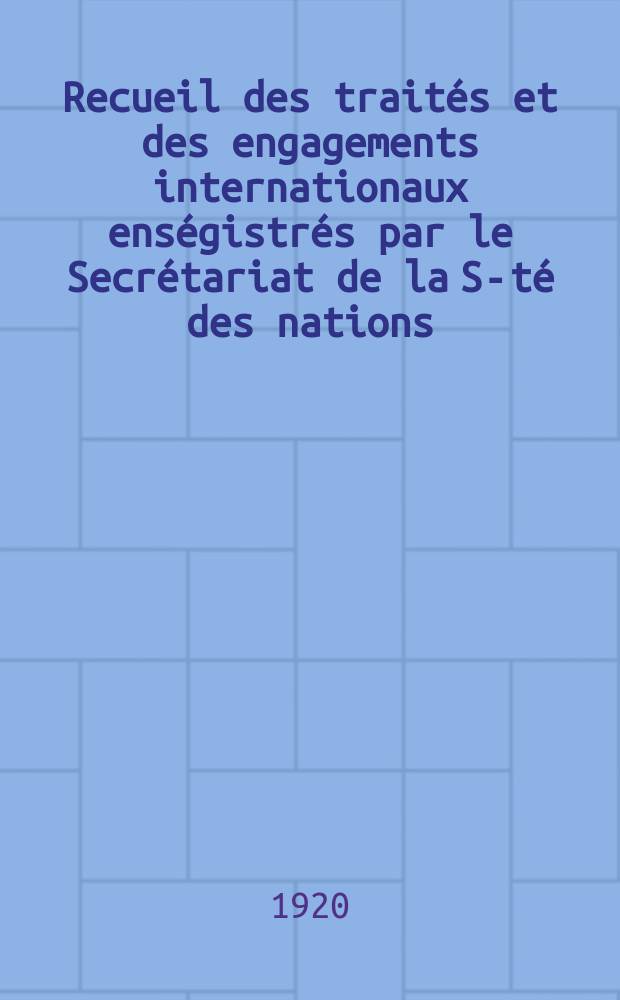 Recueil des traités et des engagements internationaux enségistrés par le Secrétariat de la S-té des nations : Treaty series. Vol.1/39 1920/1926, №1, Traités №308