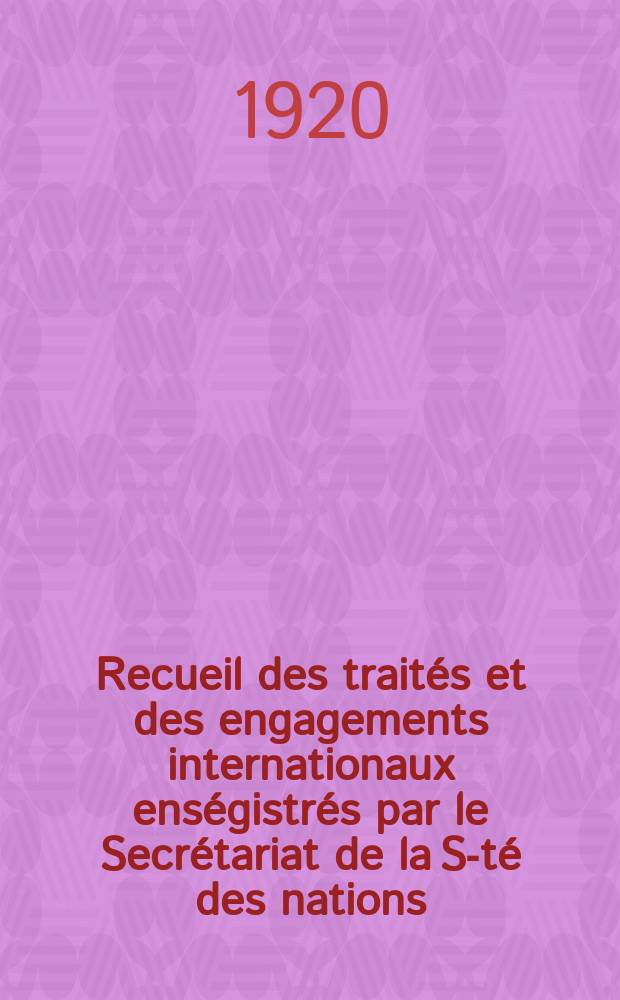 Recueil des traités et des engagements internationaux enségistrés par le Secrétariat de la S-té des nations : Treaty series. Vol.1/39 1920/1926, №1, Traités №315