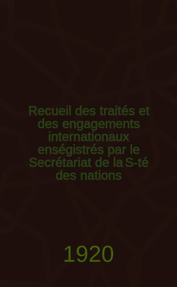 Recueil des traités et des engagements internationaux enségistrés par le Secrétariat de la S-té des nations : Treaty series. Vol.1/39 1920/1926, №1, Traités №318