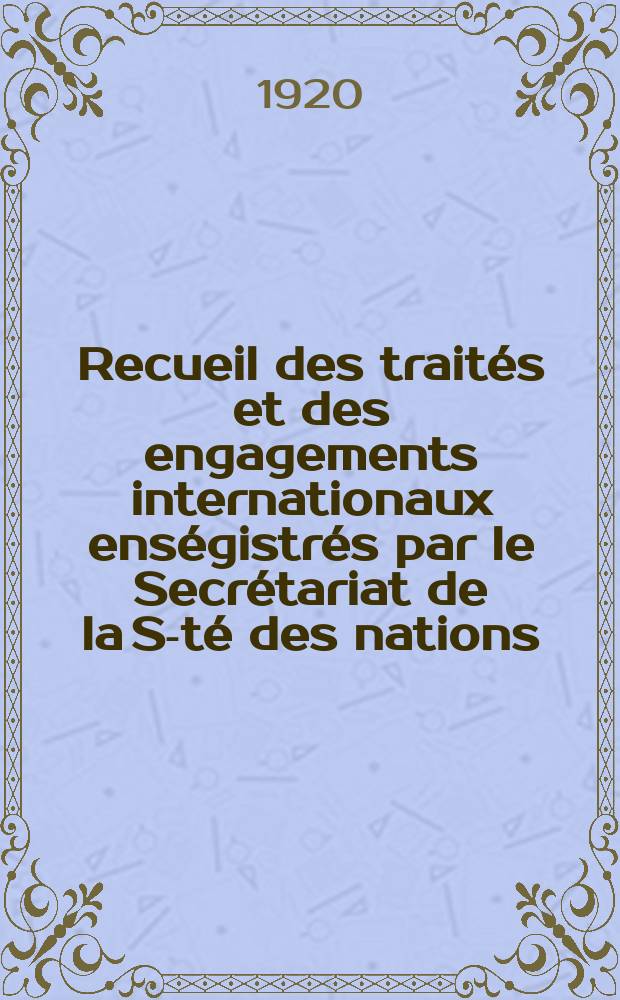 Recueil des traités et des engagements internationaux enségistrés par le Secrétariat de la S-té des nations : Treaty series. Vol.1/39 1920/1926, №1, Traités №321