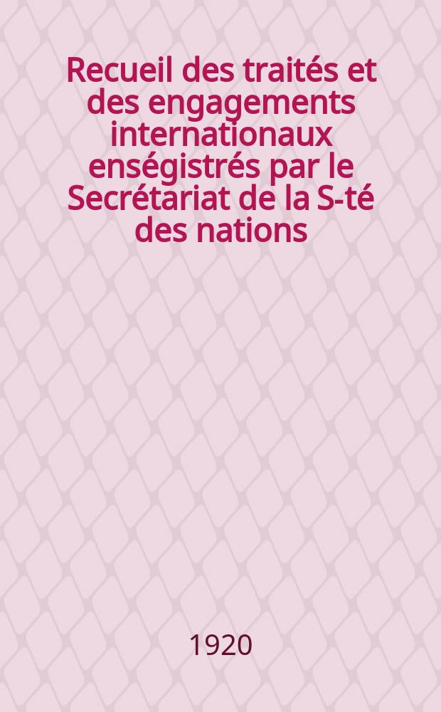 Recueil des traités et des engagements internationaux enségistrés par le Secrétariat de la S-té des nations : Treaty series. Vol.1/39 1920/1926, №1, Traités №327