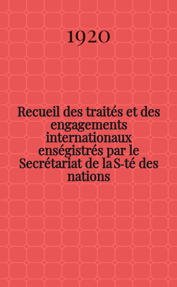 Recueil des traités et des engagements internationaux enségistrés par le Secrétariat de la S-té des nations : Treaty series. Vol.1/39 1920/1926, №1, Traités №330