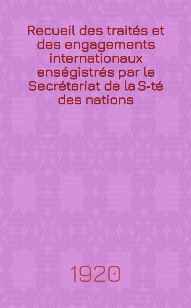 Recueil des traités et des engagements internationaux enségistrés par le Secrétariat de la S-té des nations : Treaty series. Vol.1/39 1920/1926, №1, Traités №335