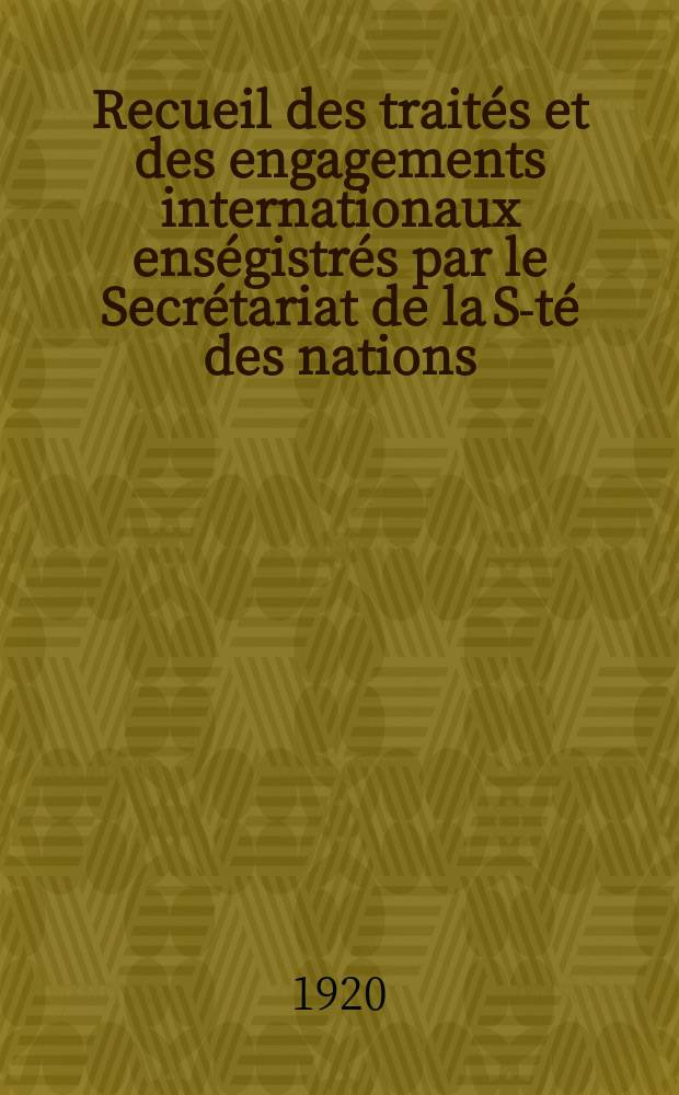 Recueil des traités et des engagements internationaux enségistrés par le Secrétariat de la S-té des nations : Treaty series. Vol.1/39 1920/1926, №1, Traités №344