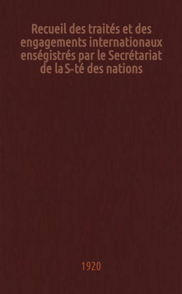 Recueil des traités et des engagements internationaux enségistrés par le Secrétariat de la S-té des nations : Treaty series. Vol.1/39 1920/1926, №1, Traités №345