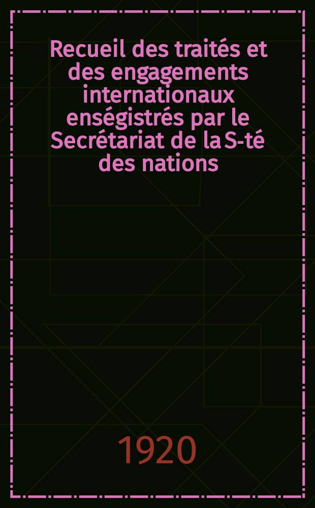 Recueil des traités et des engagements internationaux enségistrés par le Secrétariat de la S-té des nations : Treaty series. Vol.1/39 1920/1926, №1, Traités №347