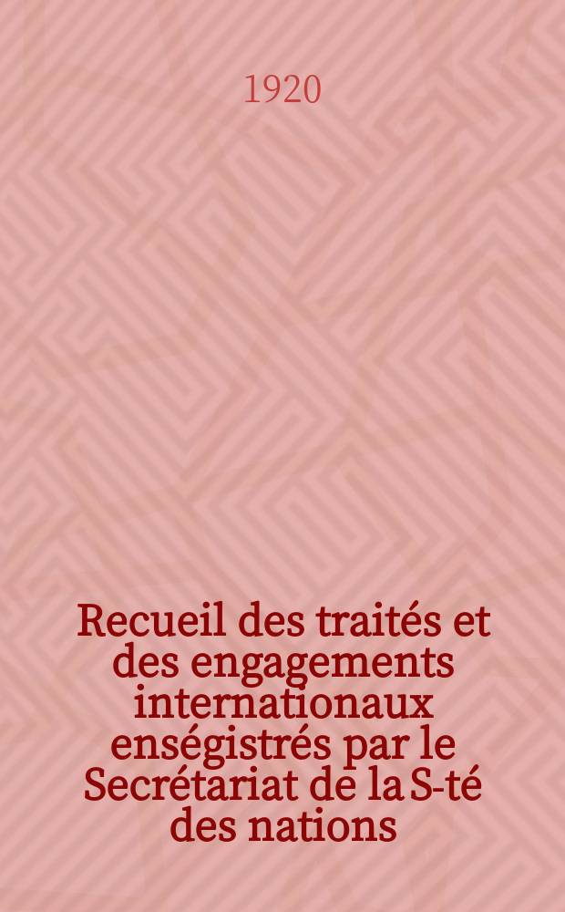 Recueil des traités et des engagements internationaux enségistrés par le Secrétariat de la S-té des nations : Treaty series. Vol.1/39 1920/1926, №1, Traités №354