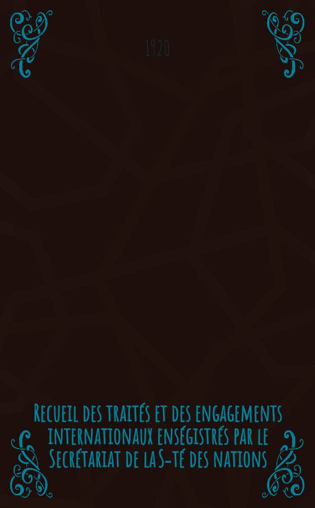 Recueil des traités et des engagements internationaux enségistrés par le Secrétariat de la S-té des nations : Treaty series. Vol.1/39 1920/1926, №1, Traités №355
