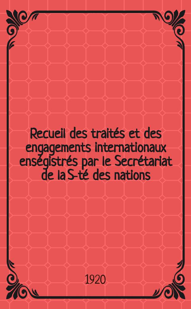 Recueil des traités et des engagements internationaux enségistrés par le Secrétariat de la S-té des nations : Treaty series. Vol.1/39 1920/1926, №1, Traités №360