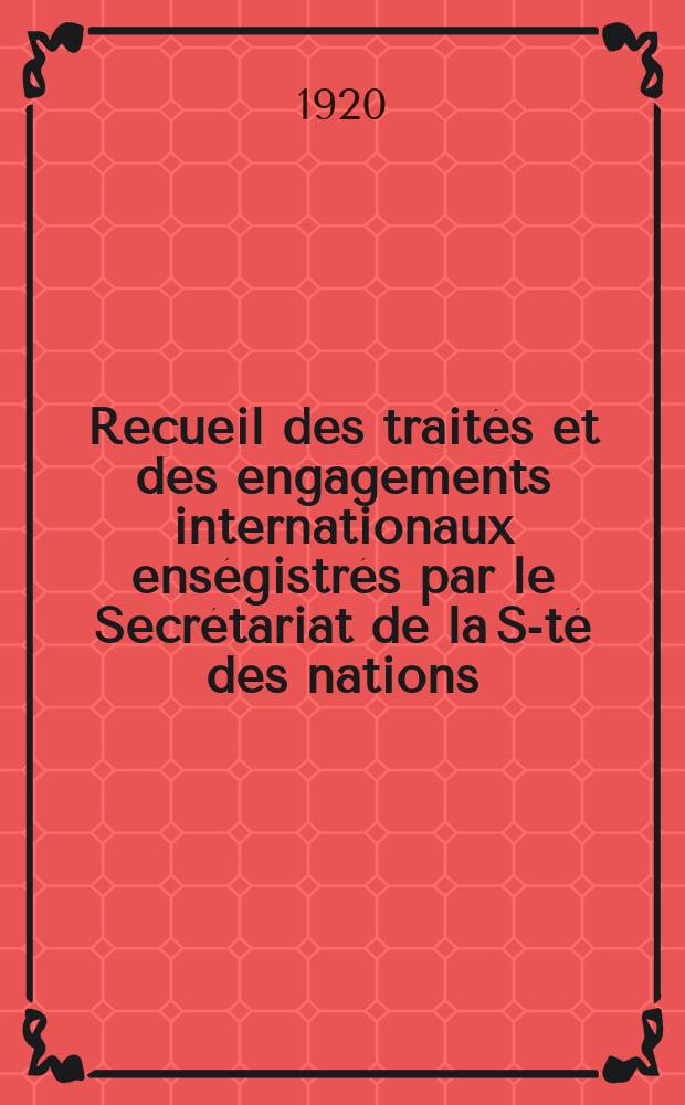 Recueil des traités et des engagements internationaux enségistrés par le Secrétariat de la S-té des nations : Treaty series. Vol.1/39 1920/1926, №1, Traités №363