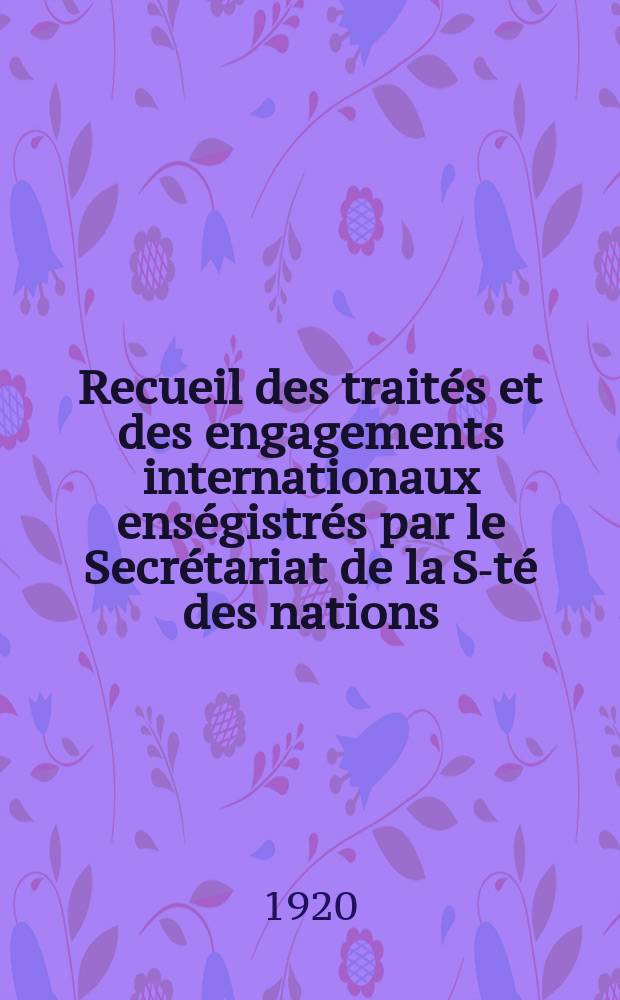 Recueil des traités et des engagements internationaux enségistrés par le Secrétariat de la S-té des nations : Treaty series. Vol.1/39 1920/1926, №1, Traités №368