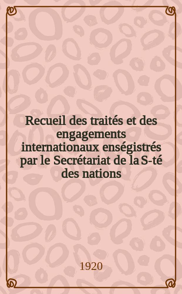 Recueil des traités et des engagements internationaux enségistrés par le Secrétariat de la S-té des nations : Treaty series. Vol.1/39 1920/1926, №1, Traités №370