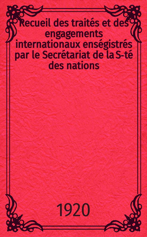 Recueil des traités et des engagements internationaux enségistrés par le Secrétariat de la S-té des nations : Treaty series. Vol.1/39 1920/1926, №1, Traités №373