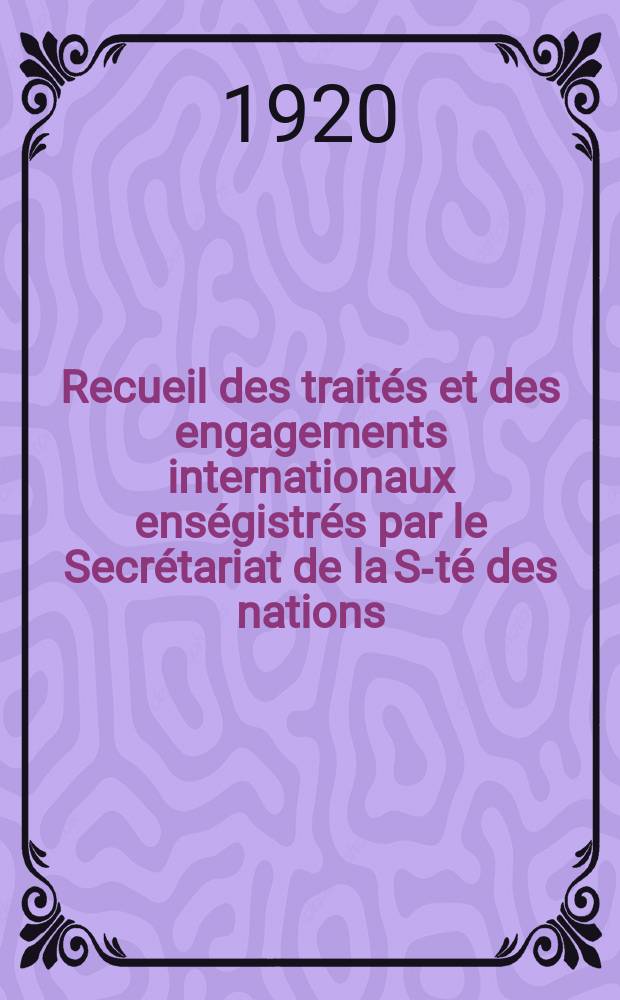 Recueil des traités et des engagements internationaux enségistrés par le Secrétariat de la S-té des nations : Treaty series. Vol.1/39 1920/1926, №1, Traités №374
