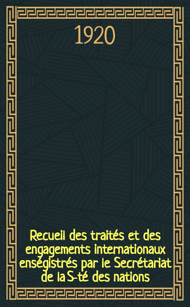 Recueil des traités et des engagements internationaux enségistrés par le Secrétariat de la S-té des nations : Treaty series. Vol.1/39 1920/1926, №1, Traités №376