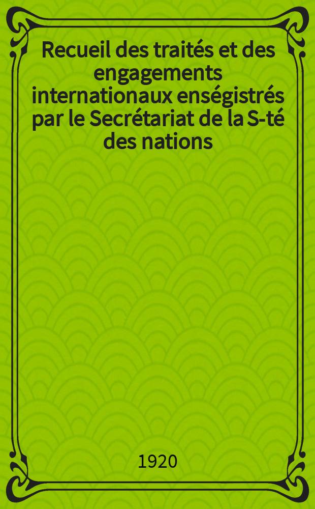Recueil des traités et des engagements internationaux enségistrés par le Secrétariat de la S-té des nations : Treaty series. Vol.1/39 1920/1926, №1, Traités №378