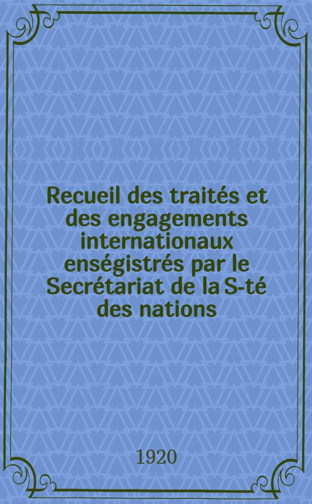 Recueil des traités et des engagements internationaux enségistrés par le Secrétariat de la S-té des nations : Treaty series. Vol.1/39 1920/1926, №1, Traités №380