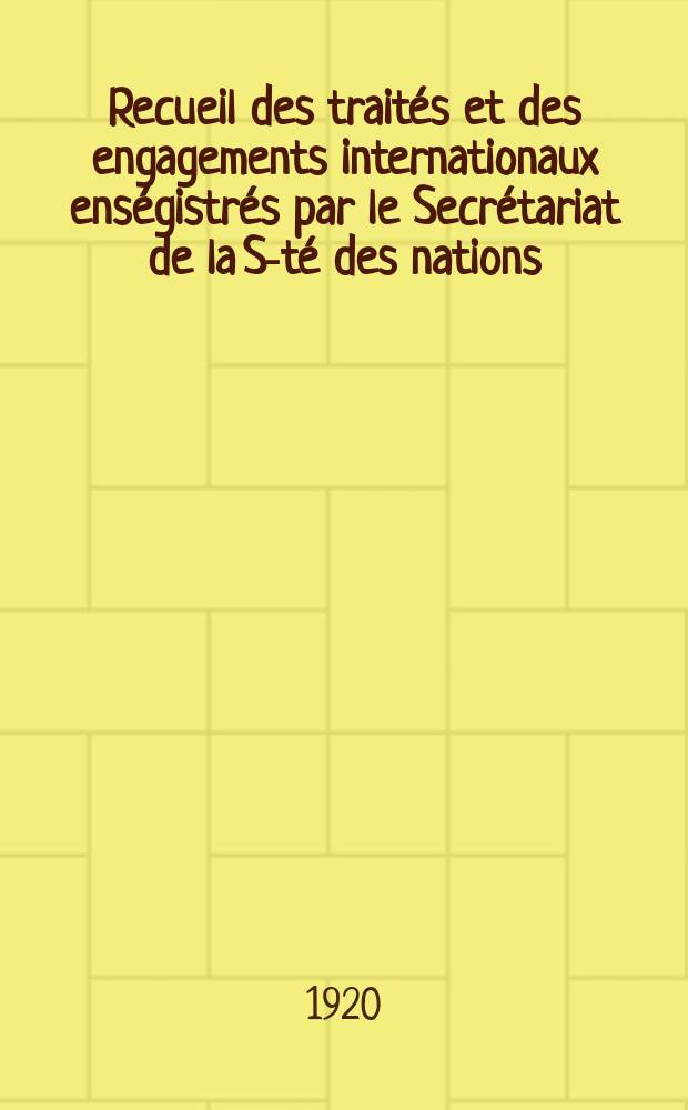 Recueil des traités et des engagements internationaux enségistrés par le Secrétariat de la S-té des nations : Treaty series. Vol.1/39 1920/1926, №1, Traités №382