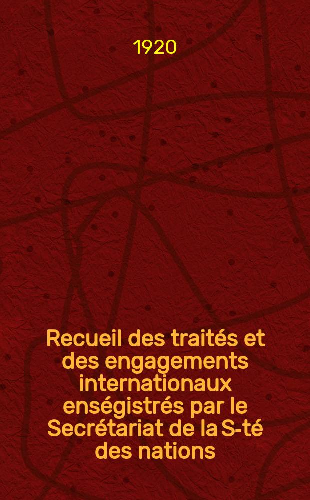 Recueil des traités et des engagements internationaux enségistrés par le Secrétariat de la S-té des nations : Treaty series. Vol.1/39 1920/1926, №1, Traités №385