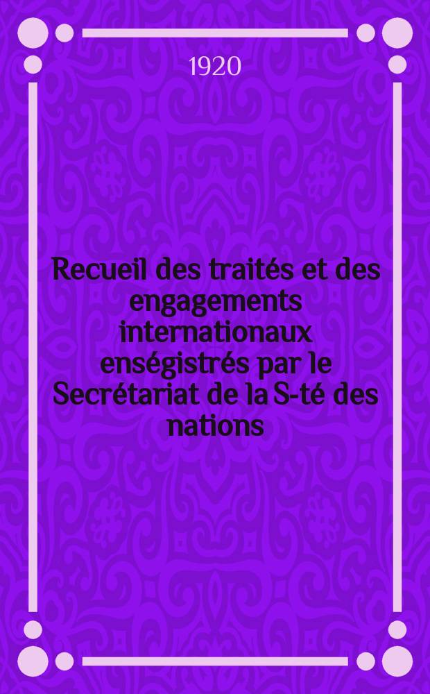 Recueil des traités et des engagements internationaux enségistrés par le Secrétariat de la S-té des nations : Treaty series. Vol.1/39 1920/1926, №1, Traités №388