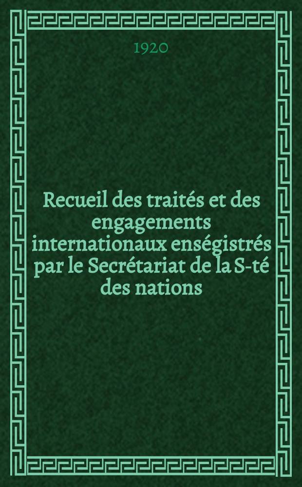 Recueil des traités et des engagements internationaux enségistrés par le Secrétariat de la S-té des nations : Treaty series. Vol.1/39 1920/1926, №1, Traités №391