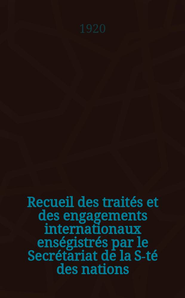 Recueil des traités et des engagements internationaux enségistrés par le Secrétariat de la S-té des nations : Treaty series. Vol.1/39 1920/1926, №1, Traités №401