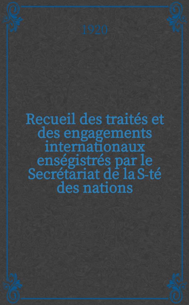 Recueil des traités et des engagements internationaux enségistrés par le Secrétariat de la S-té des nations : Treaty series. Vol.1/39 1920/1926, №1, Traités №404