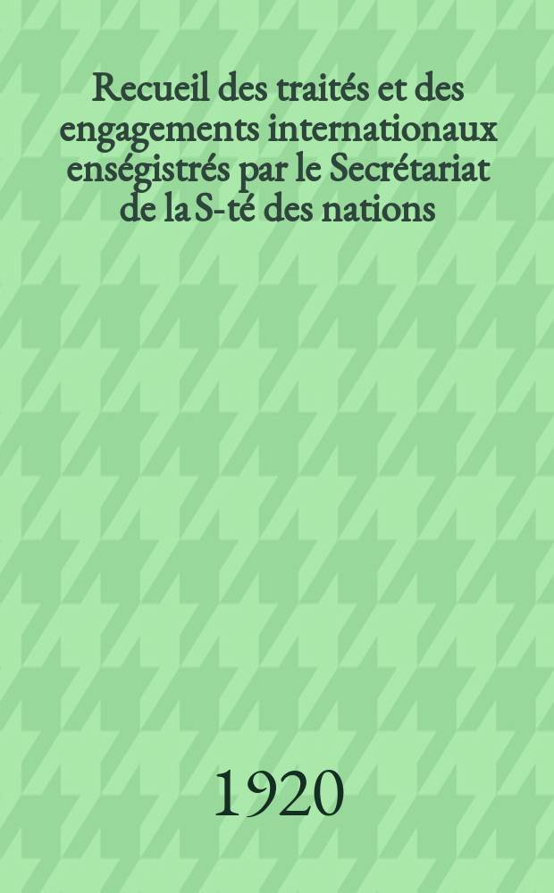 Recueil des traités et des engagements internationaux enségistrés par le Secrétariat de la S-té des nations : Treaty series. Vol.1/39 1920/1926, №1, Traités №410