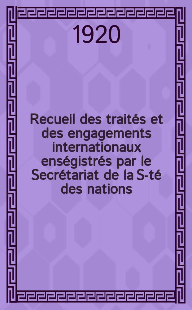 Recueil des trait&eacute;s et des engagements internationaux ens&eacute;gistr&eacute;s par le Secr&eacute;tariat de la S-t&eacute; des nations : Treaty series. Vol.1/39 1920/1926, №1, Trait&eacute;s №412