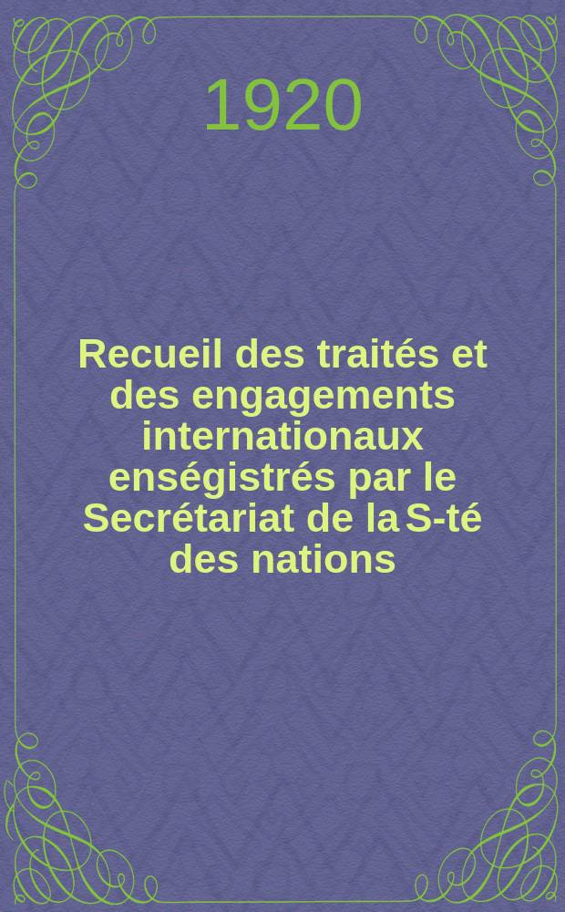 Recueil des traités et des engagements internationaux enségistrés par le Secrétariat de la S-té des nations : Treaty series. Vol.1/39 1920/1926, №1, Traités №415
