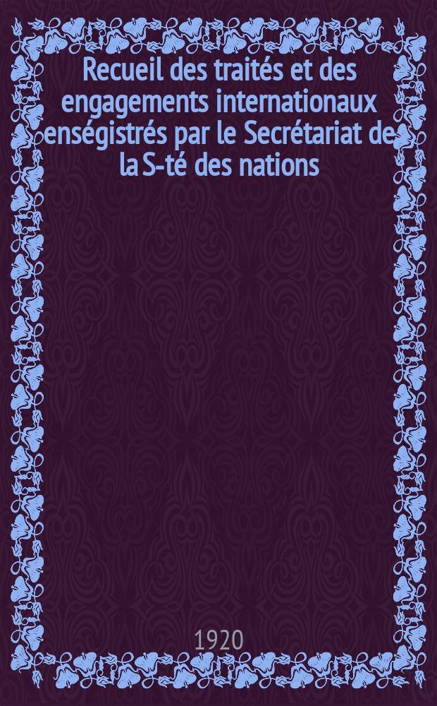 Recueil des traités et des engagements internationaux enségistrés par le Secrétariat de la S-té des nations : Treaty series. Vol.1/39 1920/1926, №1, Traités №419