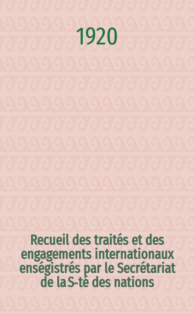 Recueil des traités et des engagements internationaux enségistrés par le Secrétariat de la S-té des nations : Treaty series. Vol.1/39 1920/1926, №1, Traités №425