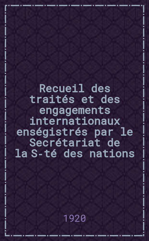 Recueil des traités et des engagements internationaux enségistrés par le Secrétariat de la S-té des nations : Treaty series. Vol.1/39 1920/1926, №1, Traités №431