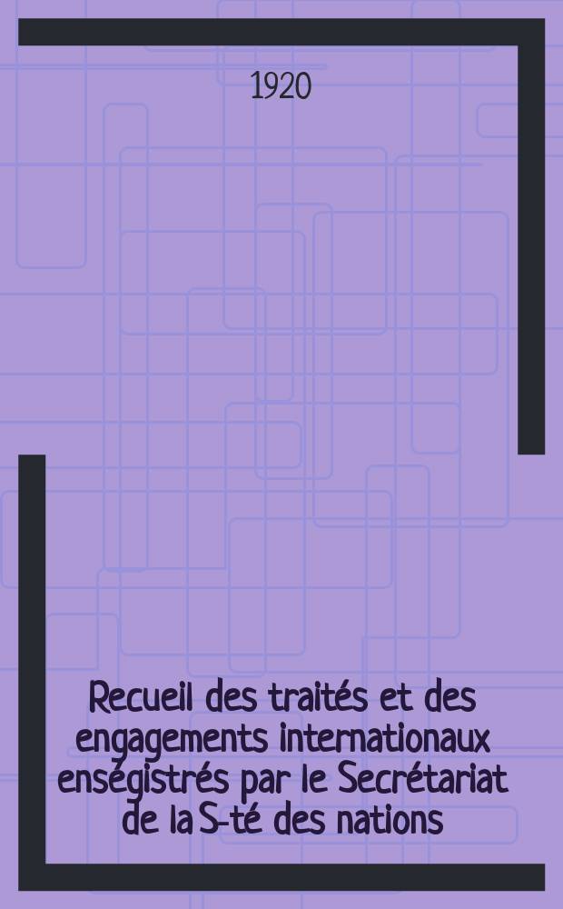 Recueil des traités et des engagements internationaux enségistrés par le Secrétariat de la S-té des nations : Treaty series. Vol.1/39 1920/1926, №1, Traités №432