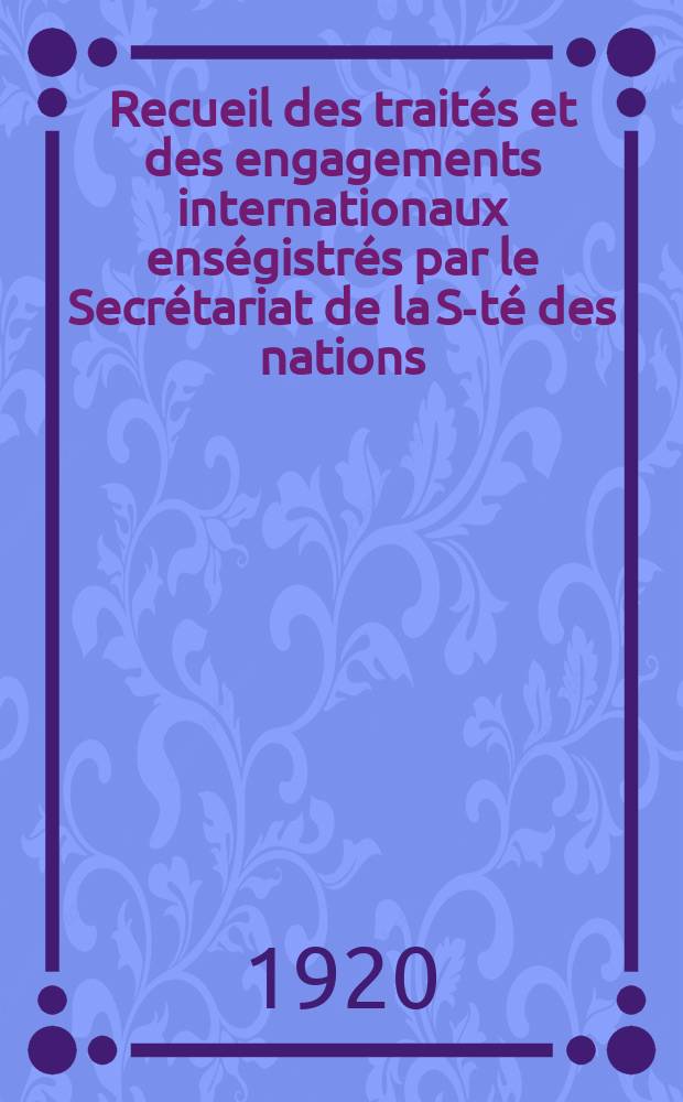 Recueil des traités et des engagements internationaux enségistrés par le Secrétariat de la S-té des nations : Treaty series. Vol.1/39 1920/1926, №1, Traités №434