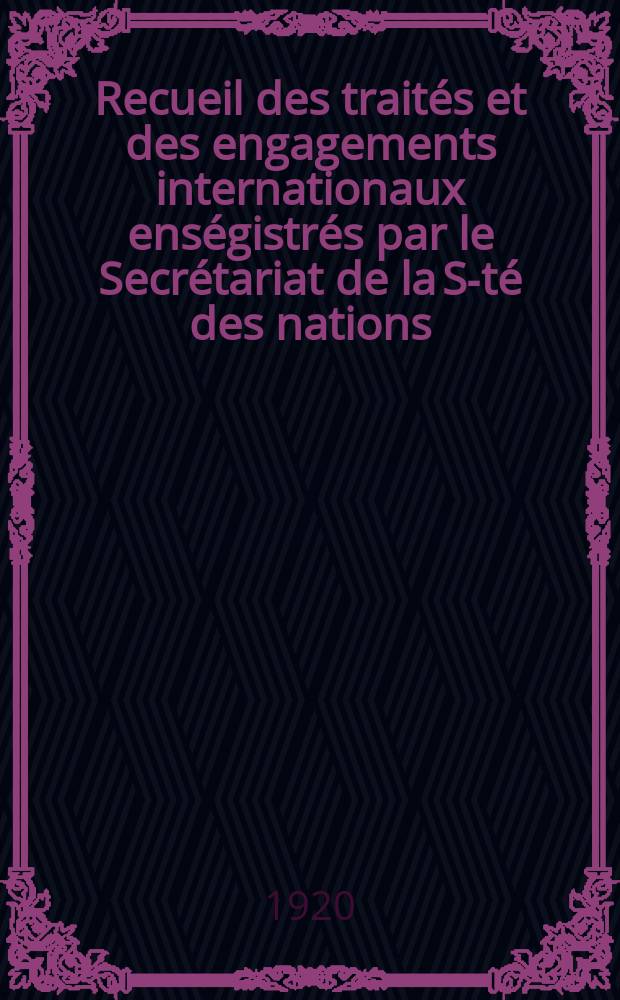 Recueil des traités et des engagements internationaux enségistrés par le Secrétariat de la S-té des nations : Treaty series. Vol.1/39 1920/1926, №1, Traités №437